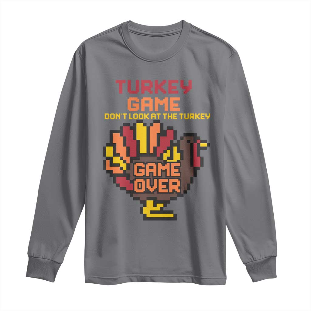 Funny Thanksgiving Turkey Long Sleeve Shirt Turkey Game Dont Look At The Turkey TS11 Charcoal Print Your Wear