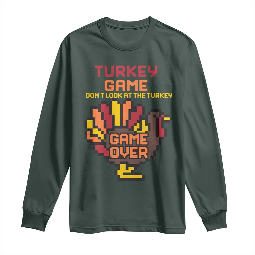 Funny Thanksgiving Turkey Long Sleeve Shirt Turkey Game Dont Look At The Turkey TS11 Dark Forest Green Print Your Wear