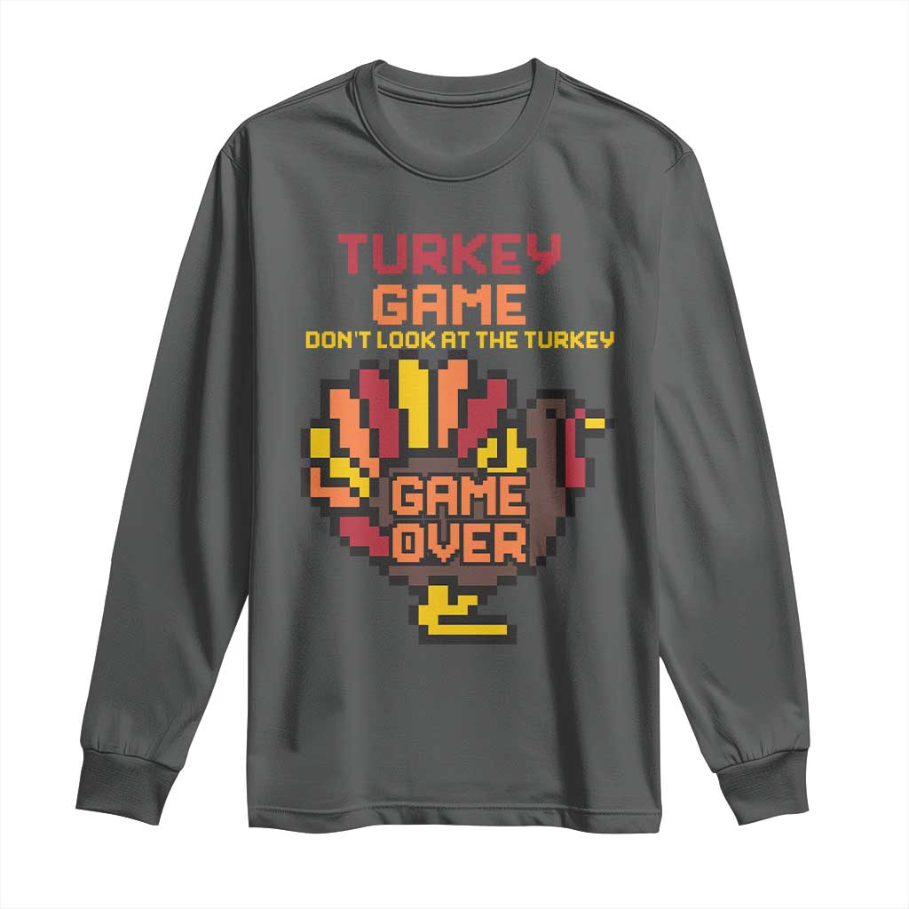 Funny Thanksgiving Turkey Long Sleeve Shirt Turkey Game Dont Look At The Turkey TS11 Dark Heather Print Your Wear