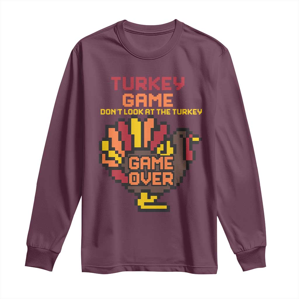 Funny Thanksgiving Turkey Long Sleeve Shirt Turkey Game Dont Look At The Turkey TS11 Maroon Print Your Wear