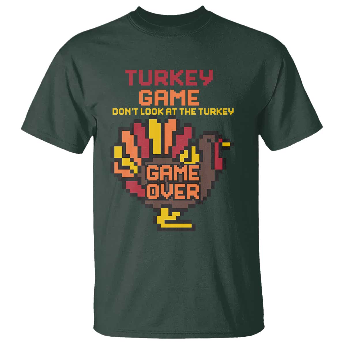 Funny Thanksgiving Turkey T Shirt Turkey Game Dont Look At The Turkey TS11 Dark Forest Green Print Your Wear