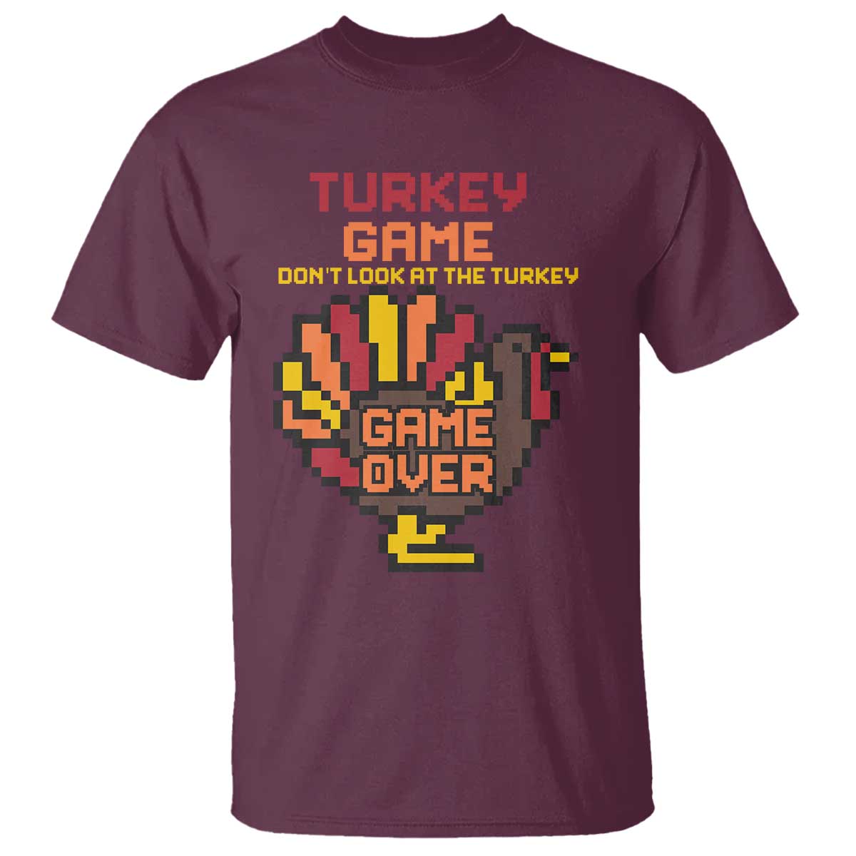 Funny Thanksgiving Turkey T Shirt Turkey Game Dont Look At The Turkey TS11 Maroon Print Your Wear