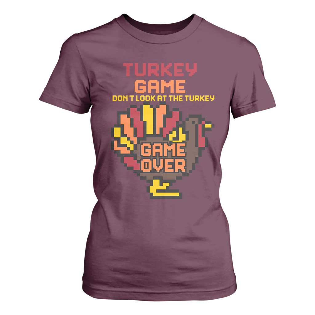 Funny Thanksgiving Turkey T Shirt For Women Turkey Game Dont Look At The Turkey TS11 Maroon Print Your Wear