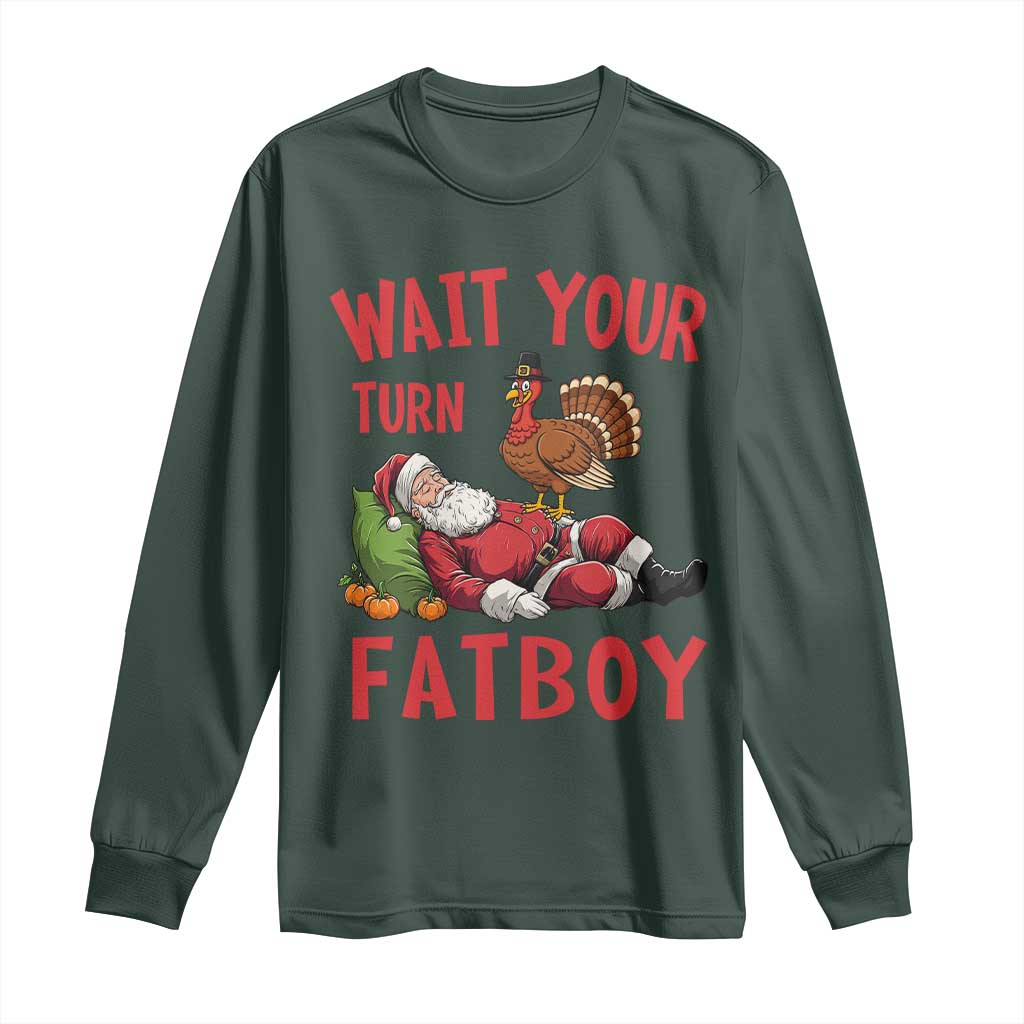 Funny Thanksgiving Christmas Long Sleeve Shirt Wait Your Turn Fat Boy Turkey Santa TS11 Dark Forest Green Print Your Wear