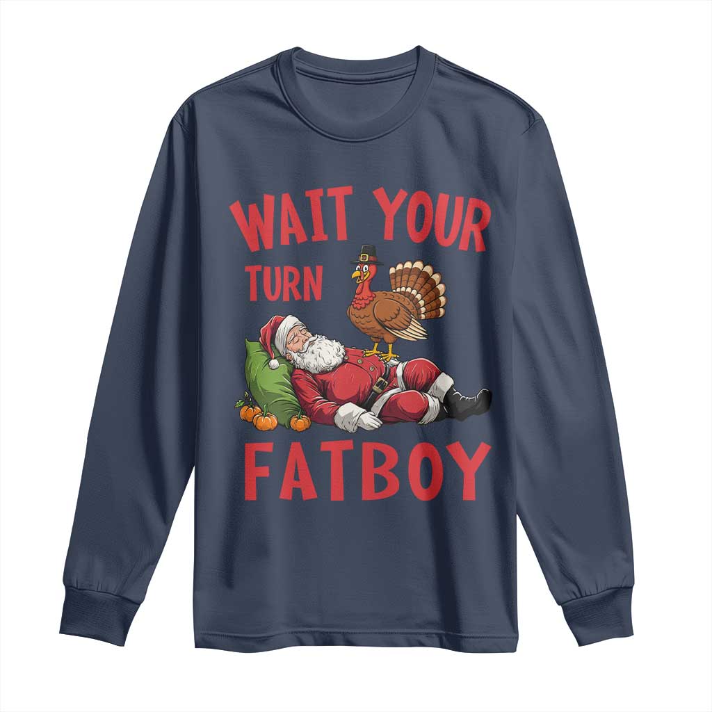 Funny Thanksgiving Christmas Long Sleeve Shirt Wait Your Turn Fat Boy Turkey Santa TS11 Navy Print Your Wear