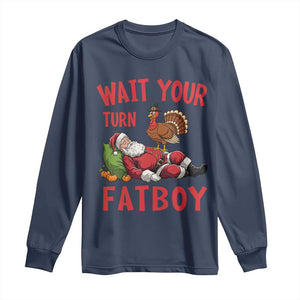 Funny Thanksgiving Christmas Long Sleeve Shirt Wait Your Turn Fat Boy Turkey Santa TS11 Navy Print Your Wear