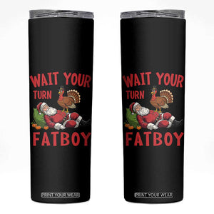 Funny Thanksgiving Christmas Skinny Tumbler Wait Your Turn Fat Boy Turkey Santa TS11 Black Print Your Wear
