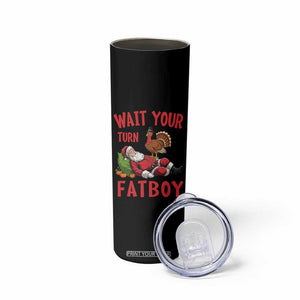 Funny Thanksgiving Christmas Skinny Tumbler Wait Your Turn Fat Boy Turkey Santa TS11 Print Your Wear