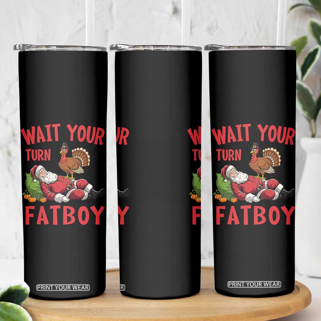 Funny Thanksgiving Christmas Skinny Tumbler Wait Your Turn Fat Boy Turkey Santa TS11 Print Your Wear
