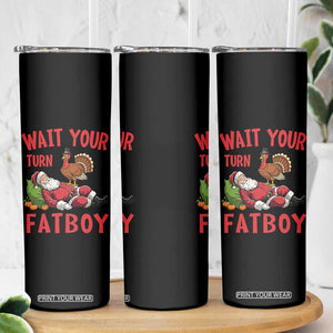 Funny Thanksgiving Christmas Skinny Tumbler Wait Your Turn Fat Boy Turkey Santa TS11 Print Your Wear