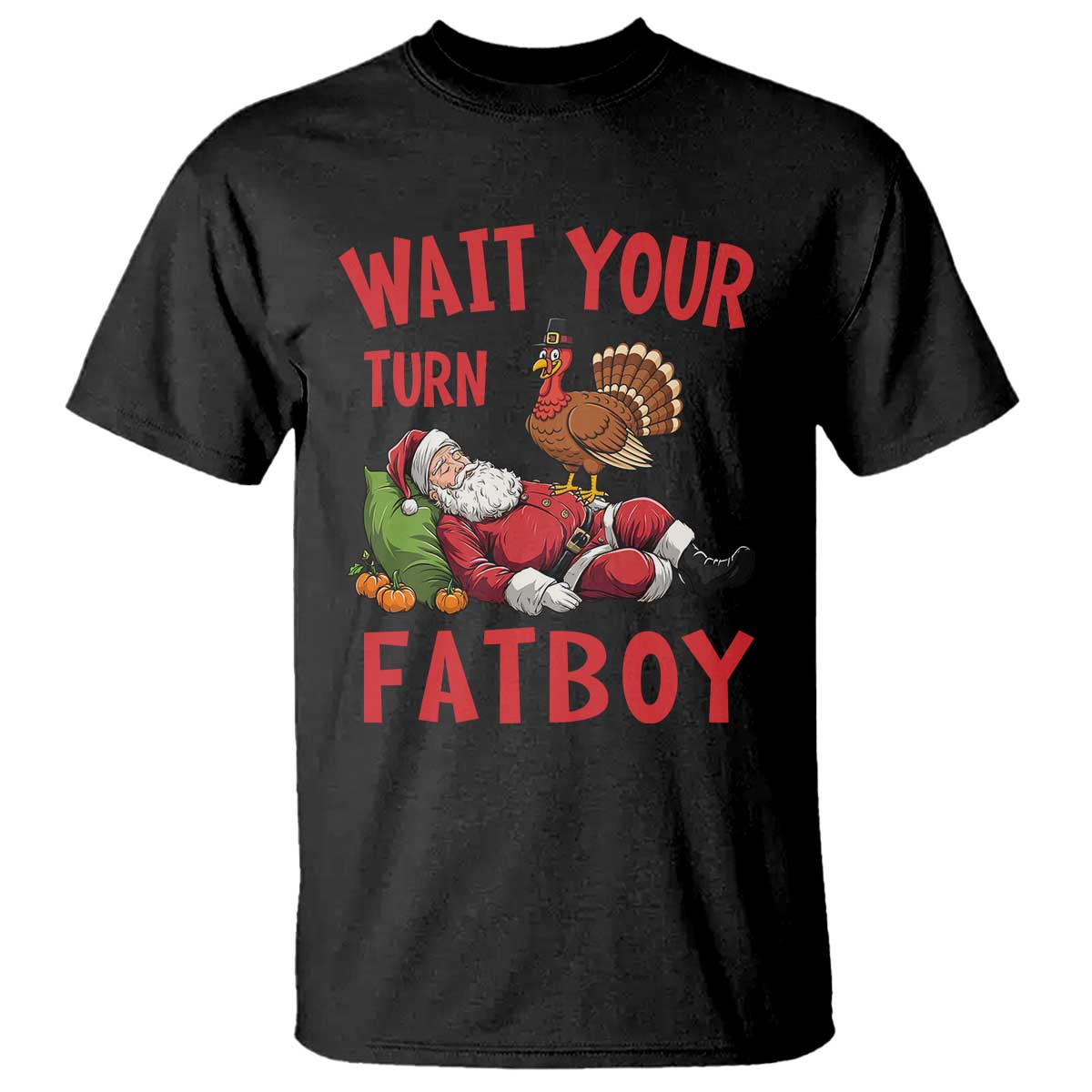 Funny Thanksgiving Christmas T Shirt Wait Your Turn Fat Boy Turkey Santa TS11 Black Print Your Wear