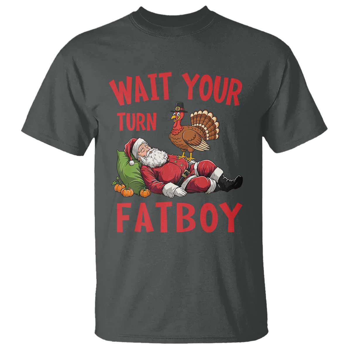 Funny Thanksgiving Christmas T Shirt Wait Your Turn Fat Boy Turkey Santa TS11 Dark Heather Print Your Wear