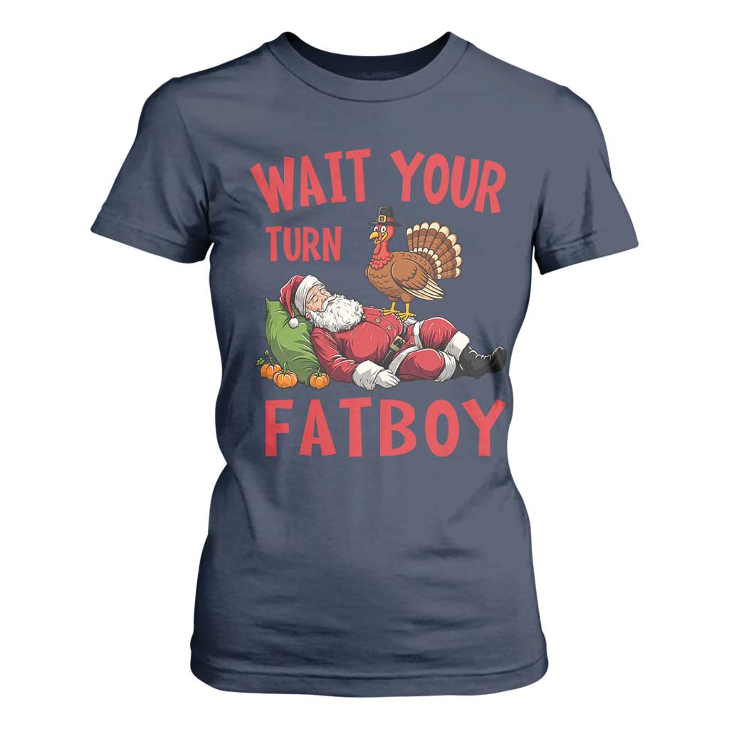 Funny Thanksgiving Christmas T Shirt For Women Wait Your Turn Fat Boy Turkey Santa TS11 Navy Print Your Wear