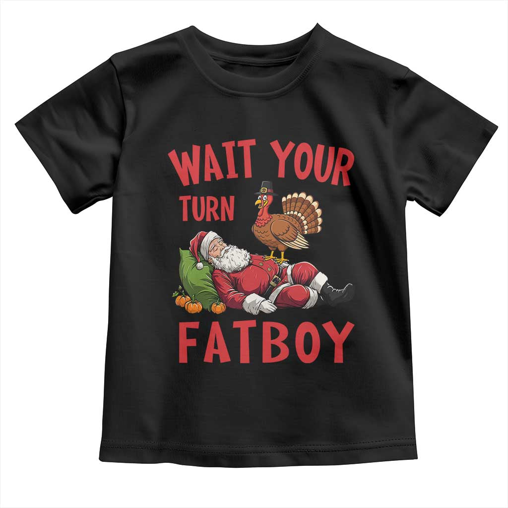 Funny Thanksgiving Christmas Toddler T Shirt Wait Your Turn Fat Boy Turkey Santa TS11 Black Print Your Wear