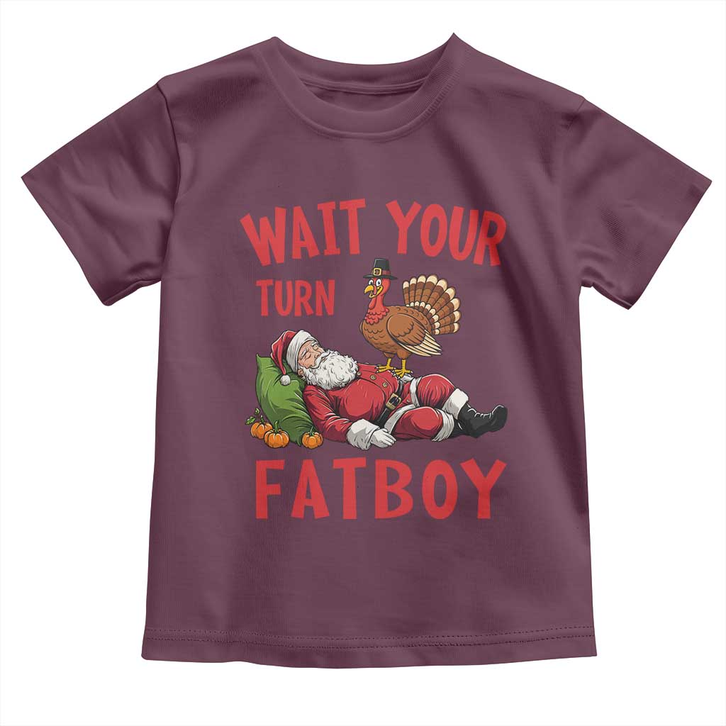 Funny Thanksgiving Christmas Toddler T Shirt Wait Your Turn Fat Boy Turkey Santa TS11 Maroon Print Your Wear