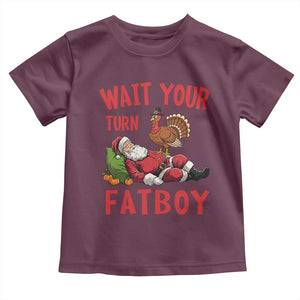 Funny Thanksgiving Christmas Toddler T Shirt Wait Your Turn Fat Boy Turkey Santa TS11 Maroon Print Your Wear