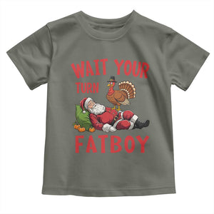 Funny Thanksgiving Christmas Toddler T Shirt Wait Your Turn Fat Boy Turkey Santa TS11 Military Green Print Your Wear