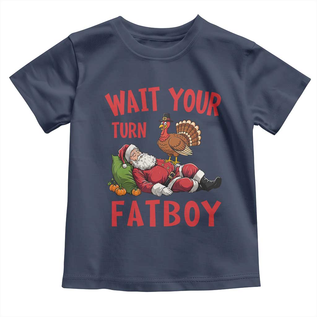 Funny Thanksgiving Christmas Toddler T Shirt Wait Your Turn Fat Boy Turkey Santa TS11 Navy Print Your Wear