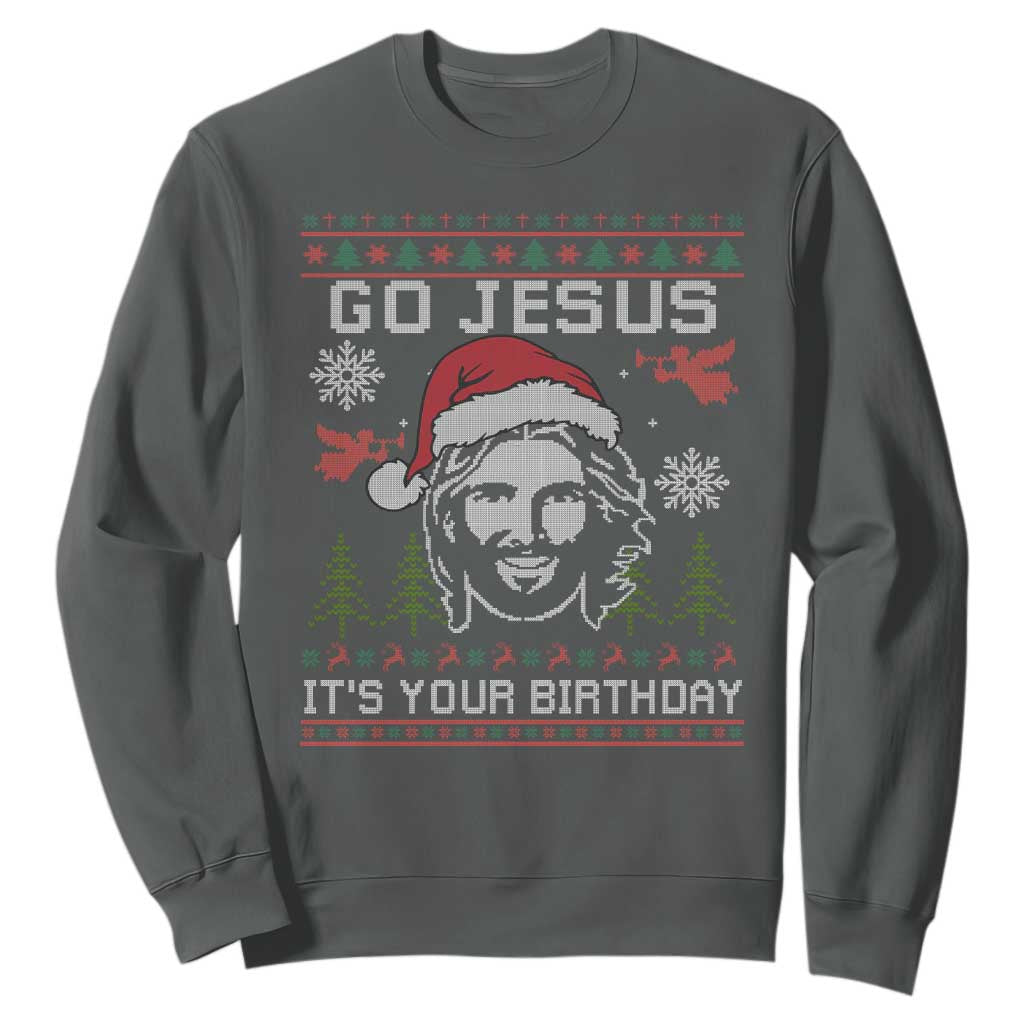 Funny Go Jesus It Is Your Birthday Sweatshirt Christian Christmas Party TS11 Dark Heather Print Your Wear
