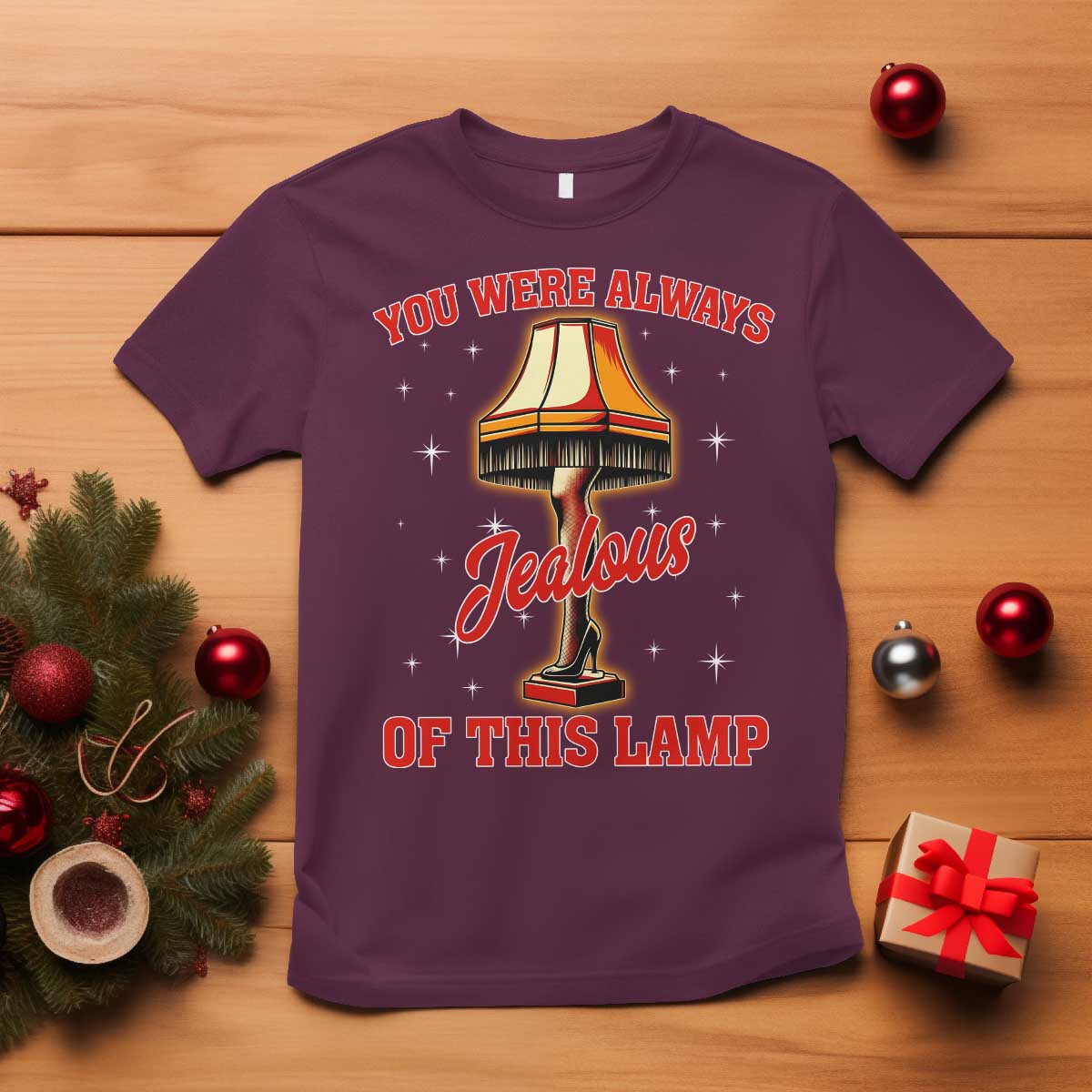 Funny Christmas Movie T Shirt You Were Always Jealous Of This Lamp Italian Leg Lamp TS11 Maroon Print Your Wear