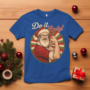 Funny Christmas Do It Lady T Shirt Mustache Guy Meme Santa Cosplay TS11 Royal Blue Print Your Wear