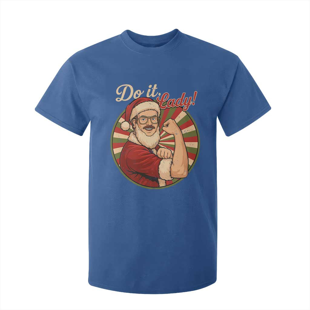 Funny Christmas Do It Lady T Shirt For Kid Mustache Guy Meme Santa Cosplay TS11 Royal Blue Print Your Wear