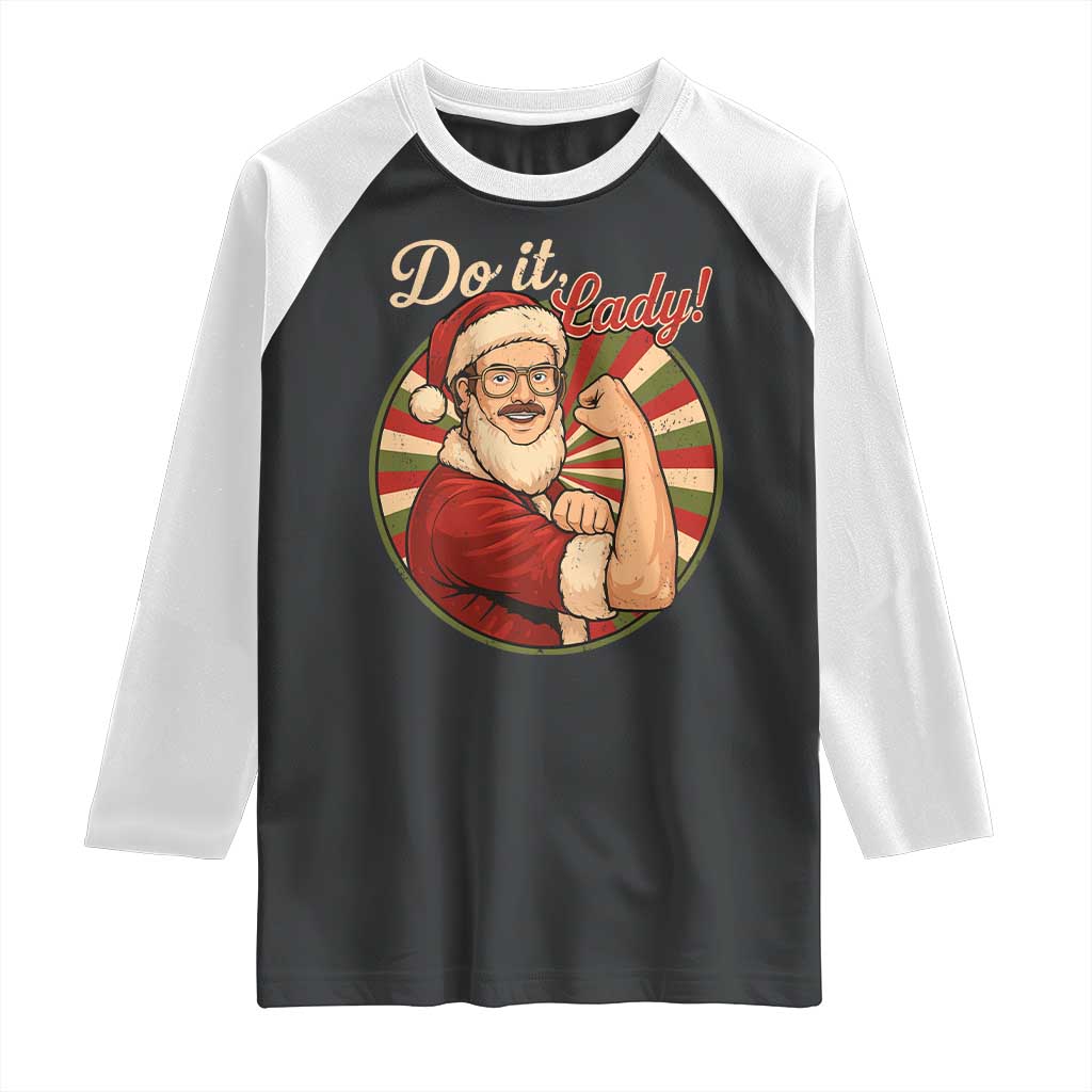 Funny Christmas Do It Lady Raglan Shirt Mustache Guy Meme Santa Cosplay TS11 Black White Print Your Wear