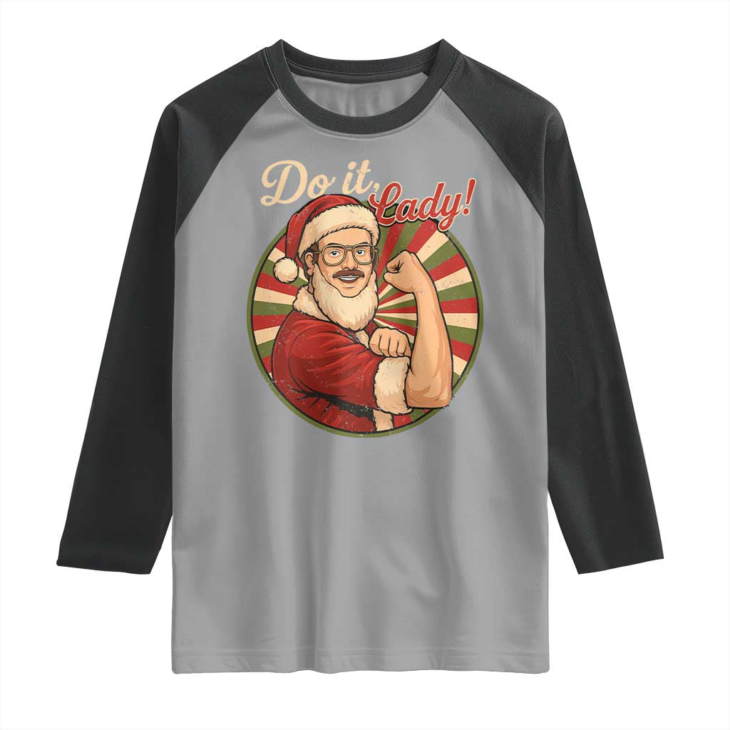 Funny Christmas Do It Lady Raglan Shirt Mustache Guy Meme Santa Cosplay TS11 Sport Gray Black Print Your Wear