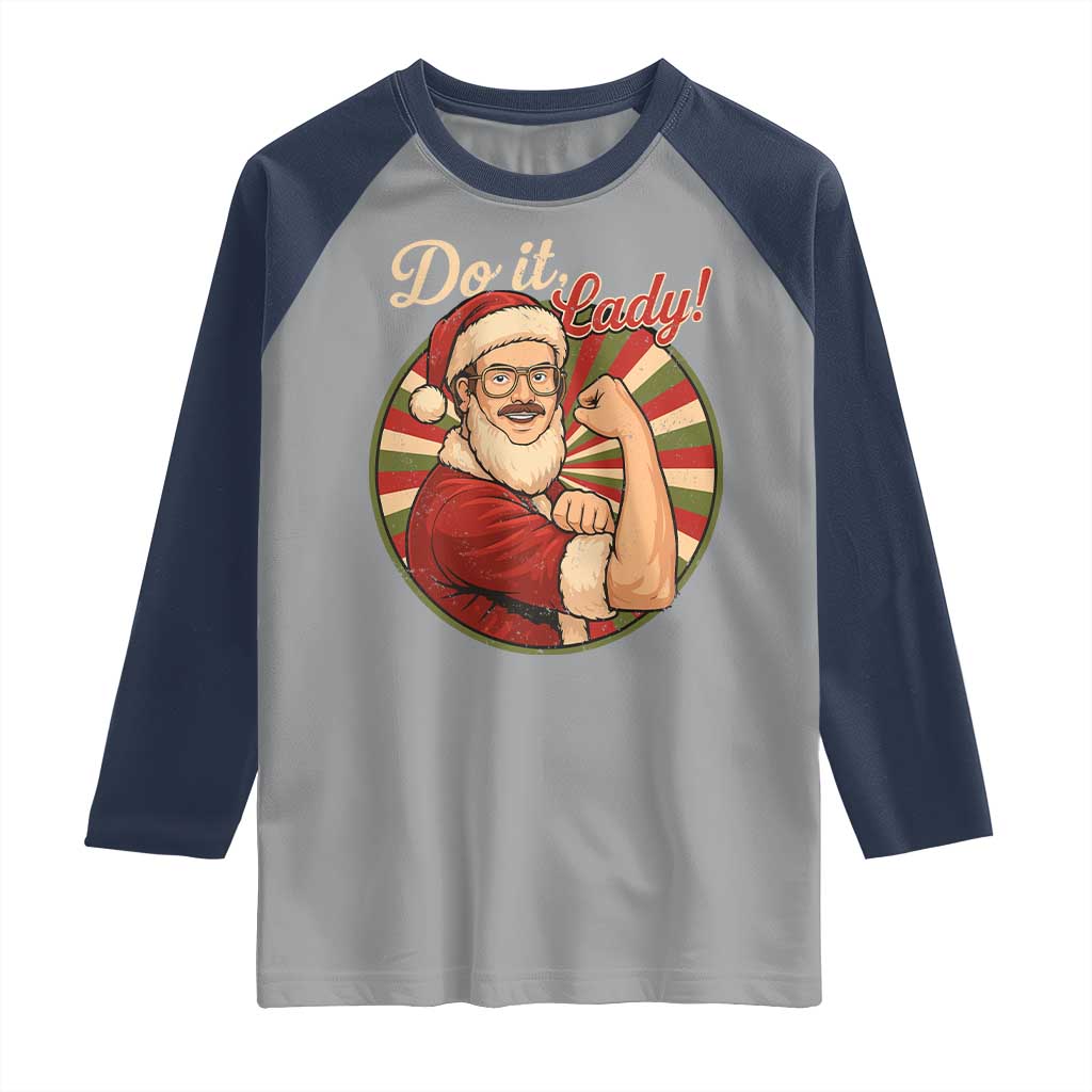 Funny Christmas Do It Lady Raglan Shirt Mustache Guy Meme Santa Cosplay TS11 Sport Gray Navy Print Your Wear