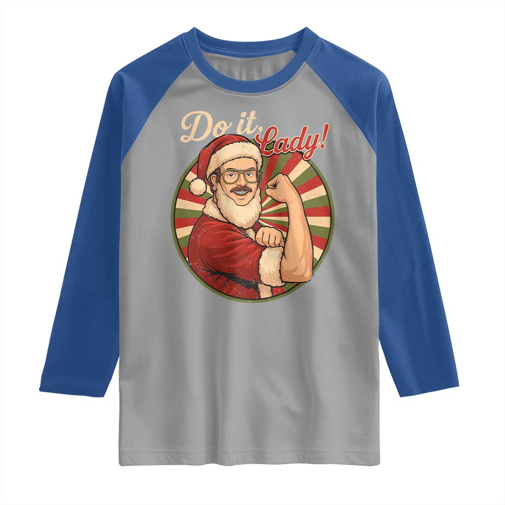 Funny Christmas Do It Lady Raglan Shirt Mustache Guy Meme Santa Cosplay TS11 Sport Gray Royal Print Your Wear