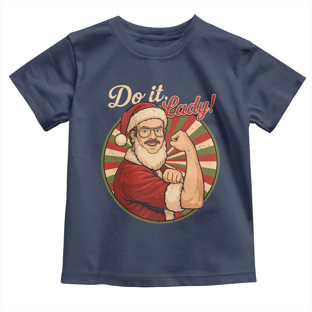 Funny Christmas Do It Lady Toddler T Shirt Mustache Guy Meme Santa Cosplay TS11 Navy Print Your Wear