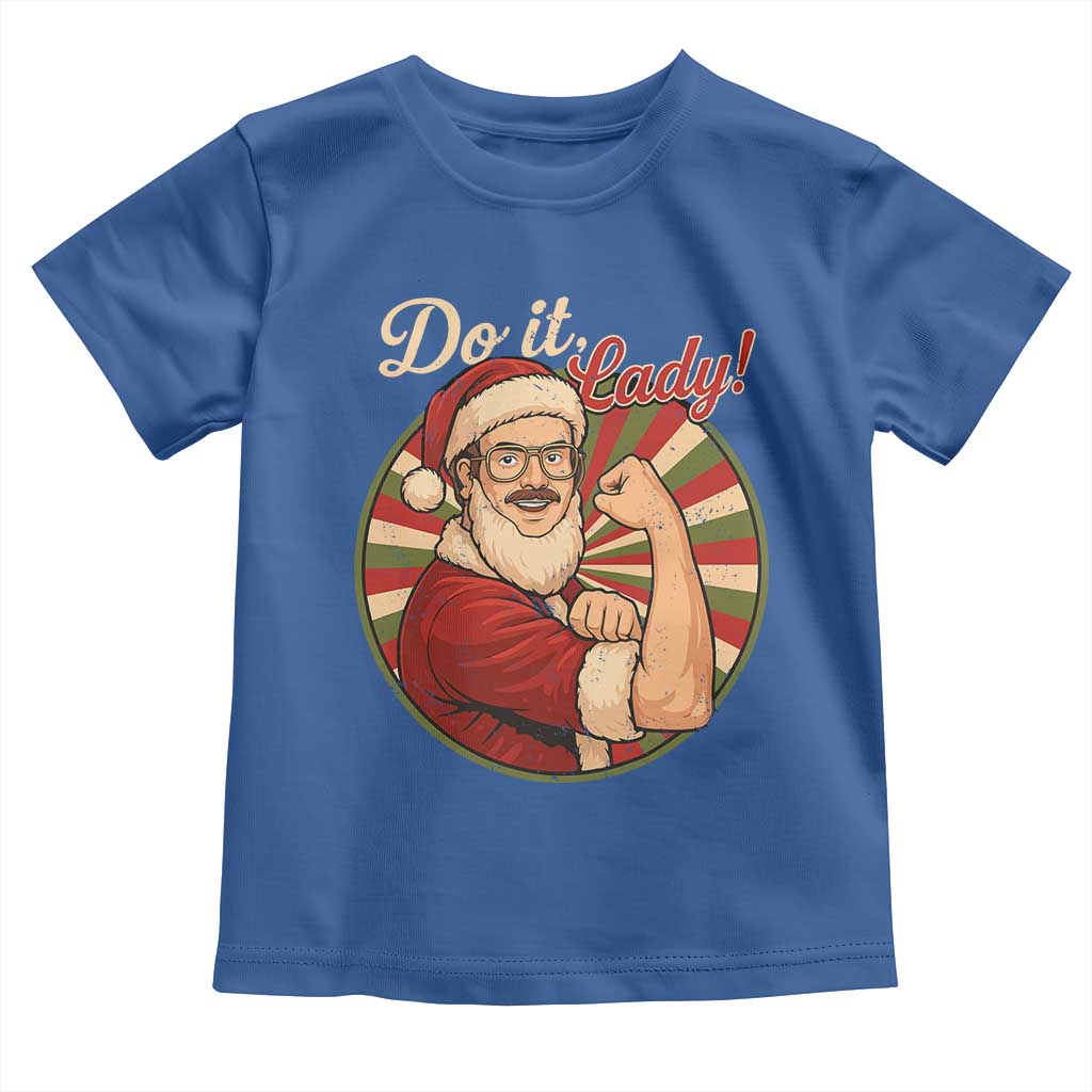 Funny Christmas Do It Lady Toddler T Shirt Mustache Guy Meme Santa Cosplay TS11 Royal Blue Print Your Wear