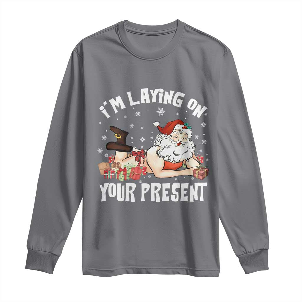 Funny Naughty Christmas Santa Long Sleeve Shirt I'm Laying On Your Present TS11 Charcoal Print Your Wear