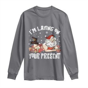 Funny Naughty Christmas Santa Long Sleeve Shirt I'm Laying On Your Present TS11 Charcoal Print Your Wear