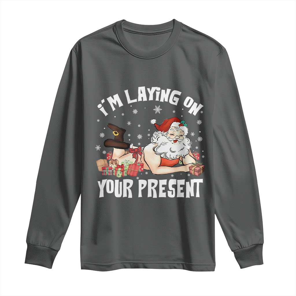Funny Naughty Christmas Santa Long Sleeve Shirt I'm Laying On Your Present TS11 Dark Heather Print Your Wear