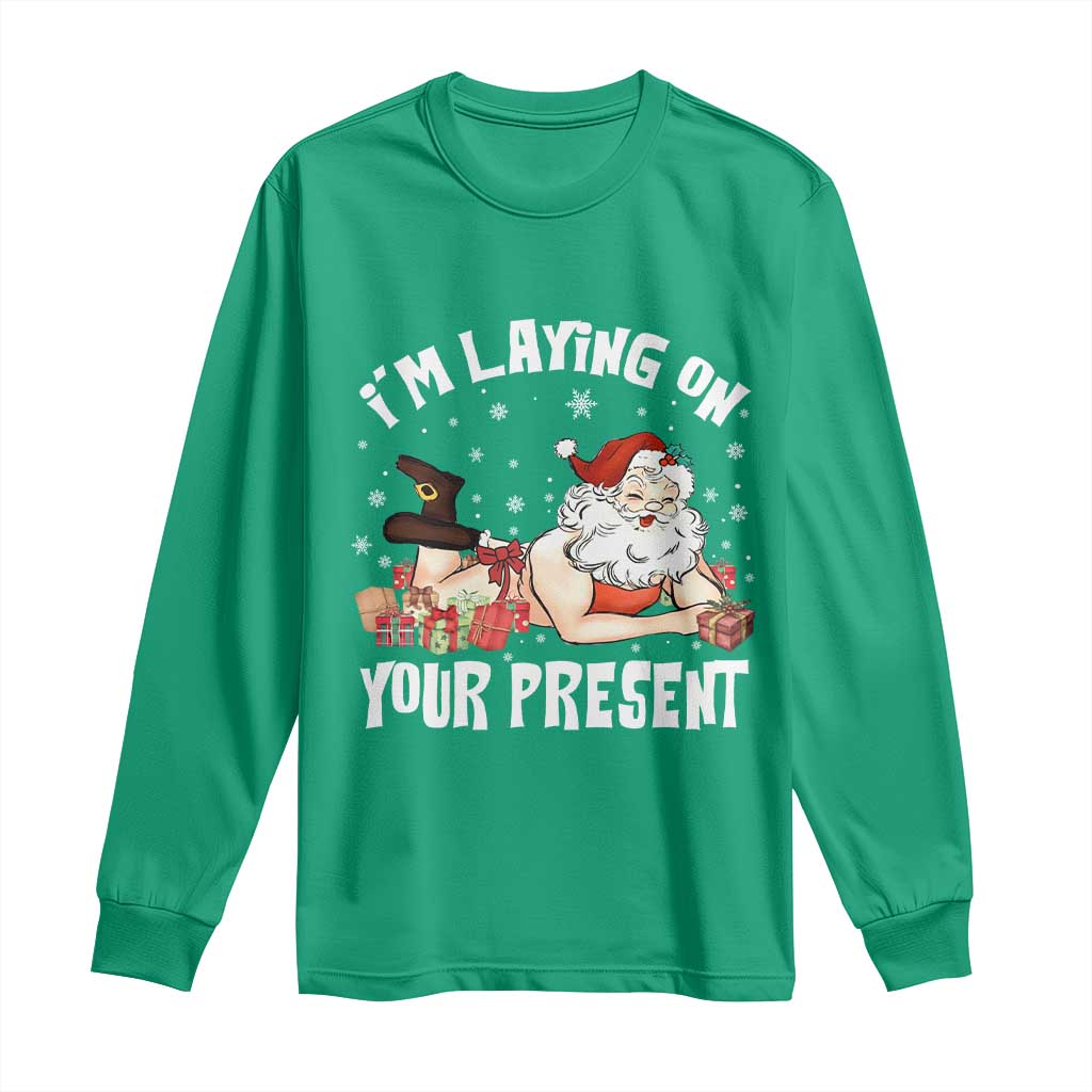 Funny Naughty Christmas Santa Long Sleeve Shirt I'm Laying On Your Present TS11 Irish Green Print Your Wear