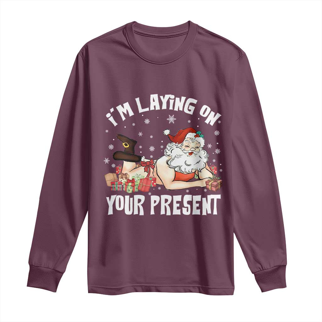 Funny Naughty Christmas Santa Long Sleeve Shirt I'm Laying On Your Present TS11 Maroon Print Your Wear