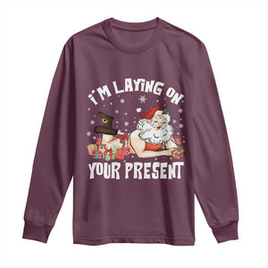 Funny Naughty Christmas Santa Long Sleeve Shirt I'm Laying On Your Present TS11 Maroon Print Your Wear