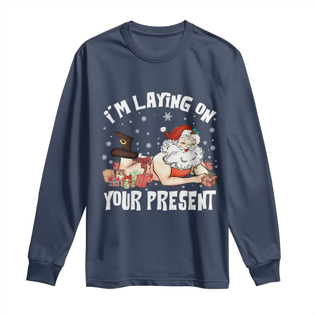Funny Naughty Christmas Santa Long Sleeve Shirt I'm Laying On Your Present TS11 Navy Print Your Wear