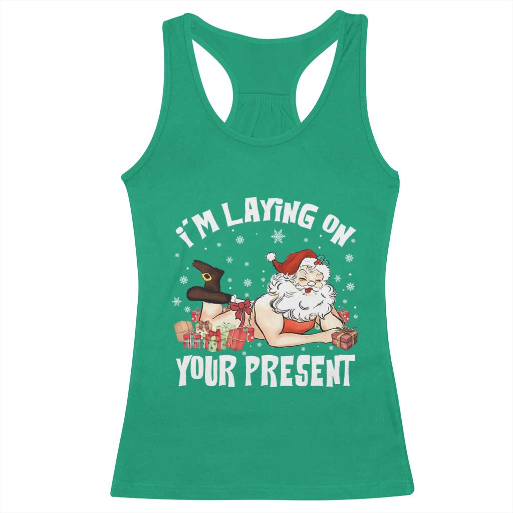 Funny Naughty Christmas Santa Racerback Tank Top I'm Laying On Your Present TS11 Irish Green Print Your Wear