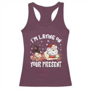 Funny Naughty Christmas Santa Racerback Tank Top I'm Laying On Your Present TS11 Maroon Print Your Wear