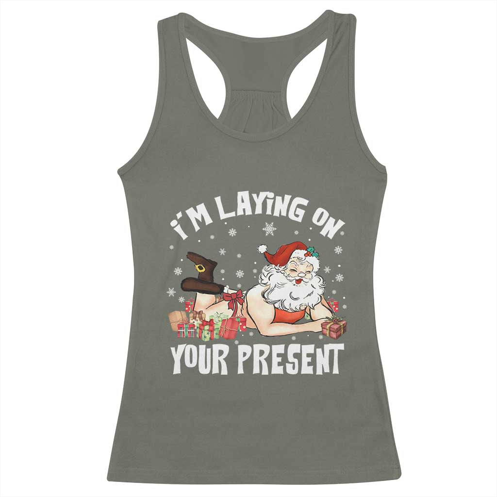 Funny Naughty Christmas Santa Racerback Tank Top I'm Laying On Your Present TS11 Military Green Print Your Wear