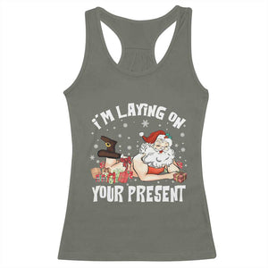 Funny Naughty Christmas Santa Racerback Tank Top I'm Laying On Your Present TS11 Military Green Print Your Wear