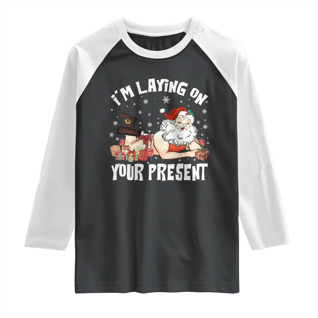 Funny Naughty Christmas Santa Raglan Shirt I'm Laying On Your Present TS11 Black White Print Your Wear