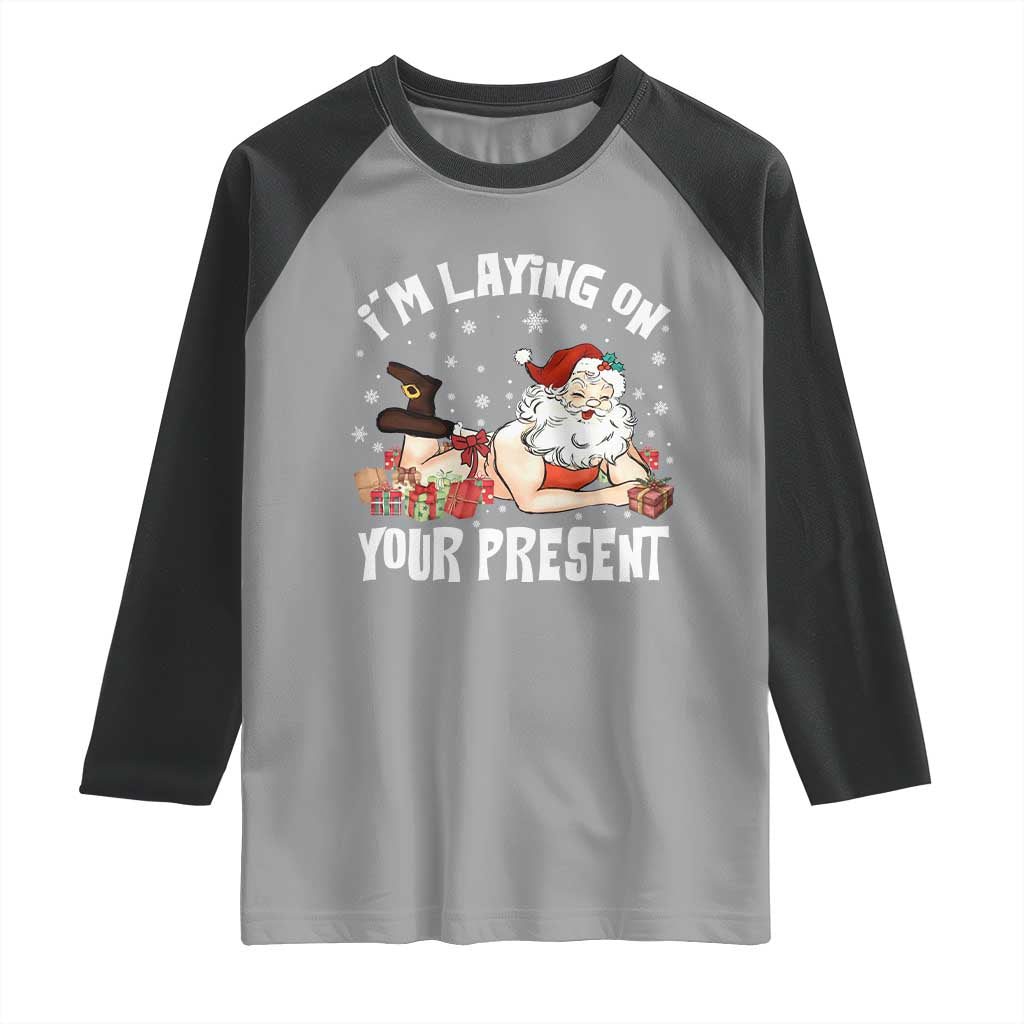 Funny Naughty Christmas Santa Raglan Shirt I'm Laying On Your Present TS11 Sport Gray Black Print Your Wear