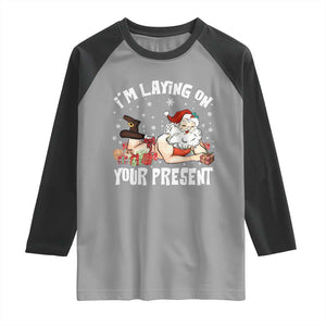 Funny Naughty Christmas Santa Raglan Shirt I'm Laying On Your Present TS11 Sport Gray Black Print Your Wear