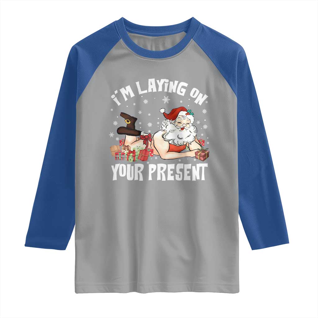 Funny Naughty Christmas Santa Raglan Shirt I'm Laying On Your Present TS11 Sport Gray Royal Print Your Wear