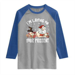 Funny Naughty Christmas Santa Raglan Shirt I'm Laying On Your Present TS11 Sport Gray Royal Print Your Wear