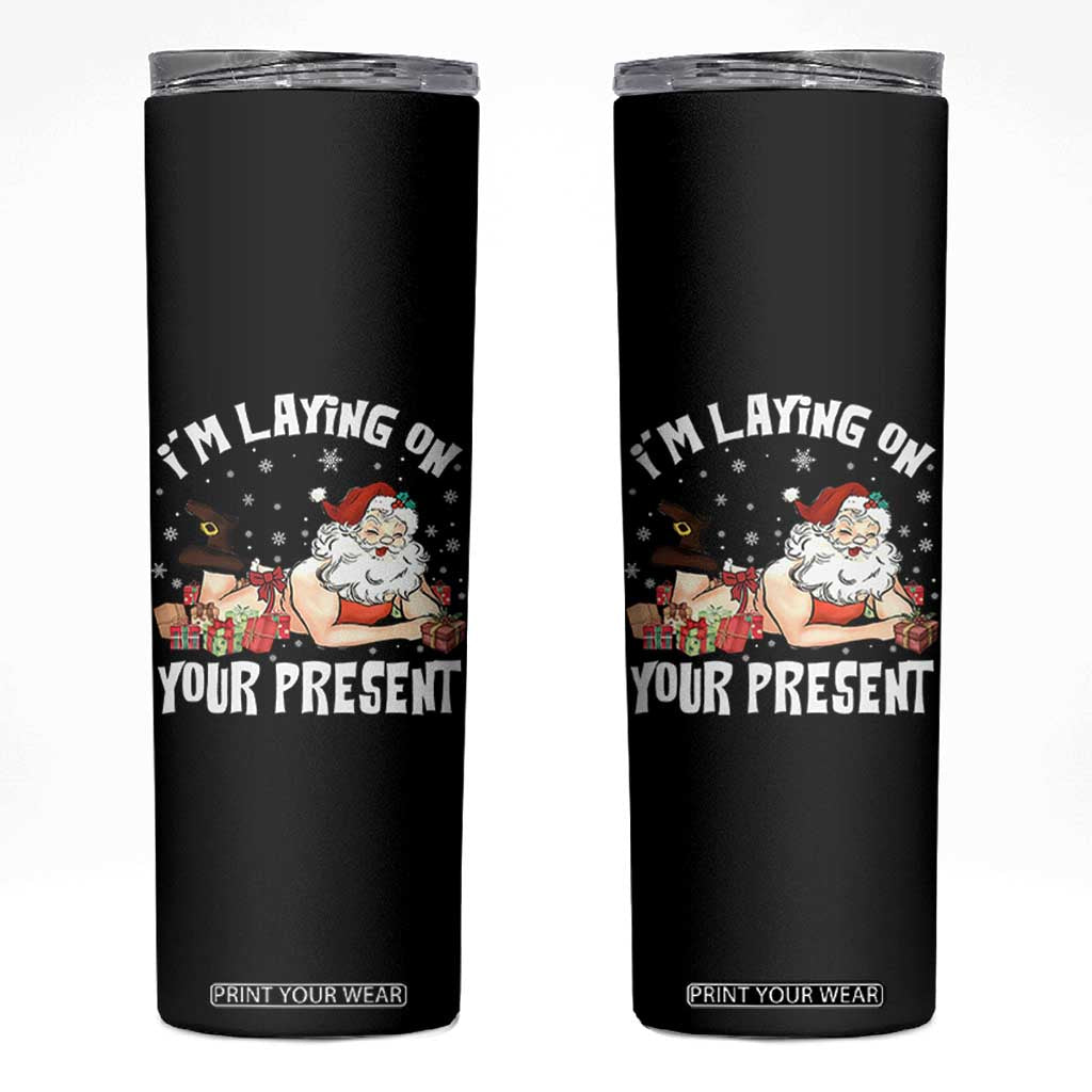 Funny Naughty Christmas Santa Skinny Tumbler I'm Laying On Your Present TS11 Black Print Your Wear