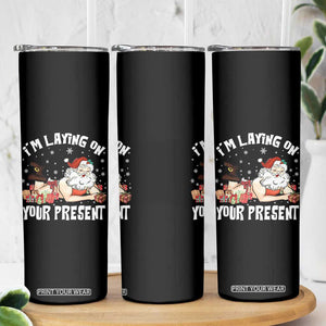 Funny Naughty Christmas Santa Skinny Tumbler I'm Laying On Your Present TS11 Print Your Wear